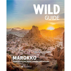 Wild Guide Marokko: Abenteuerliche Berge, Küsten und Wüsten