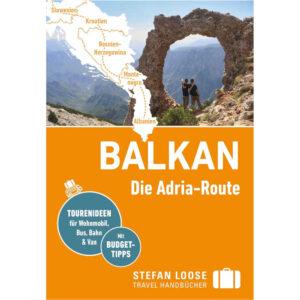 Stefan Loose Reiseführer Balkan, Die Adria-Route. Slowenien, Kroatien, Bosnien und Herzegowina, Montenegro, Albanien: mit Reiseatlas